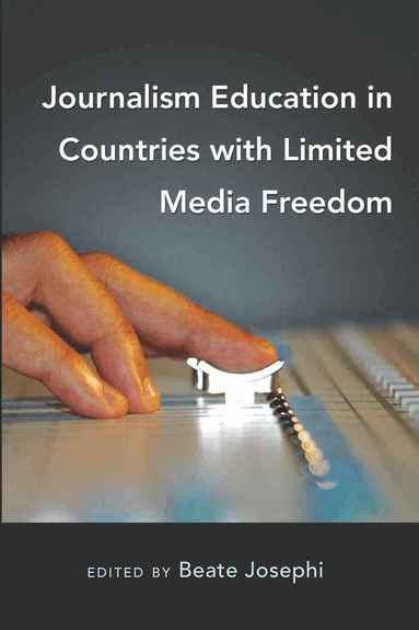 Beate Josephi - Journalism Education in Countries with Limited Media Freedom, Häftad