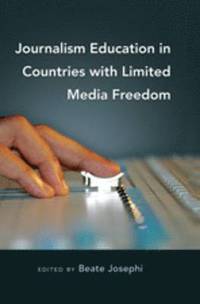 bokomslag Journalism Education in Countries with Limited Media Freedom