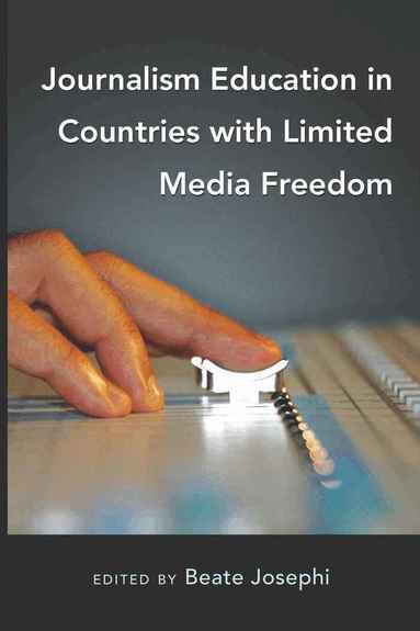 Beate Josephi - Journalism Education in Countries with Limited Media Freedom, Inbunden