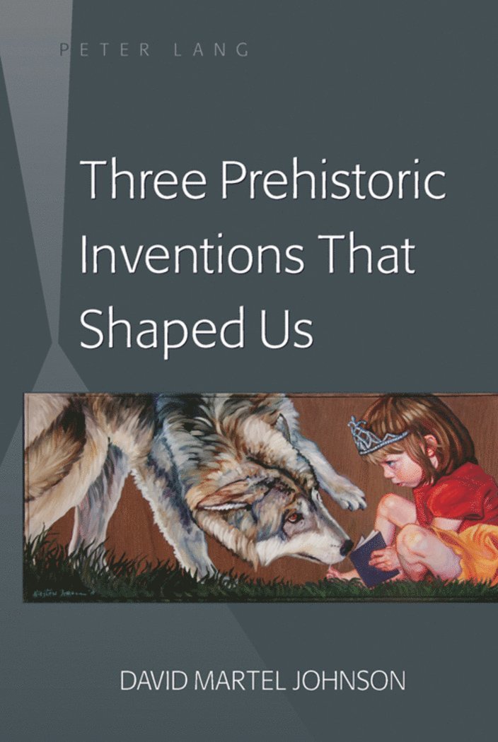 David M. Johnson - Three Prehistoric Inventions That Shaped Us, Inbunden