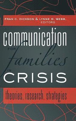 Fran C. Dickson, Lynne M. Webb - Communication for Families in Crisis, Inbunden