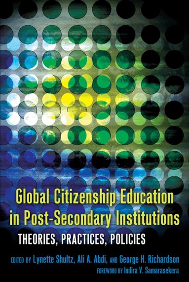 Lynette Shultz, Ali A. Abdi, George H. Richardson - Global Citizenship Education in Post-Secondary Institutions, Inbunden