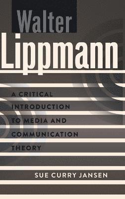 Sue Curry Jansen - Walter Lippmann, Inbunden