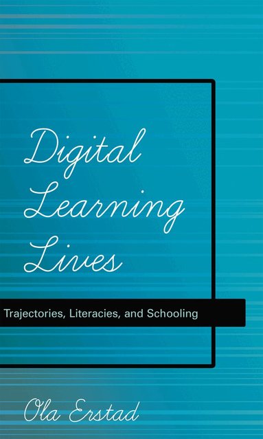 Ola Erstad - Digital Learning Lives, Häftad