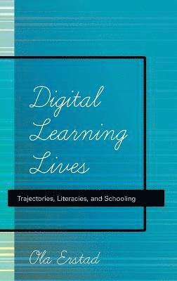 Ola Erstad - Digital Learning Lives, Inbunden