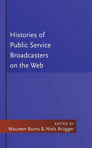 Maureen Burns, Niels Brügger - Histories of Public Service Broadcasters on the Web, Inbunden