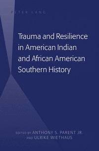bokomslag Trauma and Resilience in American Indian and African American Southern History