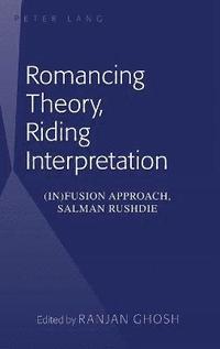 bokomslag Romancing Theory, Riding Interpretation