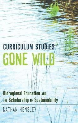 Nathan Hensley - Curriculum Studies Gone Wild, Inbunden