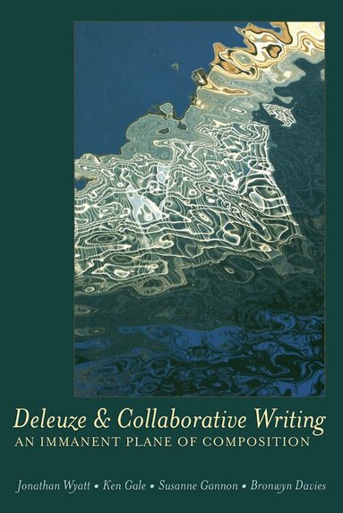 Jonathan Wyatt, Ken Gale, Susanne Gannon - Deleuze and Collaborative Writing, Häftad