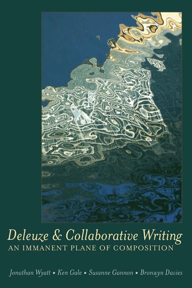 Jonathan Wyatt, Ken Gale, Susanne Gannon, William F. Pinar - Deleuze and Collaborative Writing, Inbunden