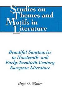 bokomslag Beautiful Sanctuaries in Nineteenth- and Early-Twentieth-Century European Literature