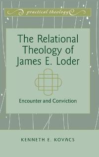 bokomslag The Relational Theology of James E. Loder