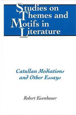 Catullan Mediations and Other Essays 1