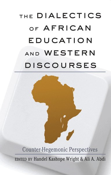 Handel Kashope Wright, Ali A. Abdi - Dialectics of African Education and Western Discourses, Inbunden