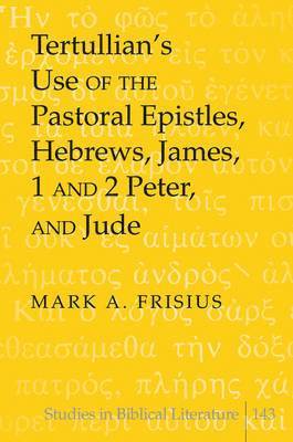 bokomslag Tertullians Use of the Pastoral Epistles, Hebrews, James, 1 and 2 Peter, and Jude