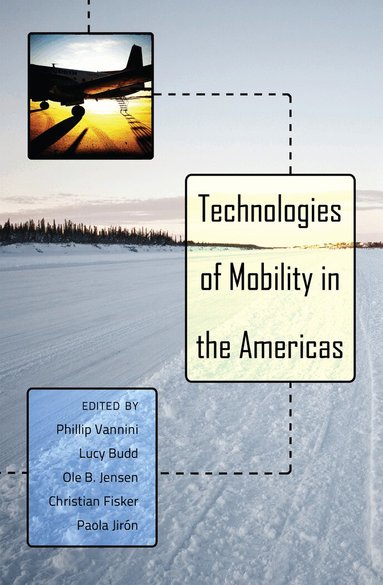 Phillip Vannini, Lucy Budd, Ole Jensen, Christian Fisker, Paola Jirón - Technologies of Mobility in the Americas, Häftad