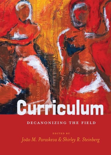 João M. Paraskeva, Shirley R. Steinberg - Curriculum, Inbunden