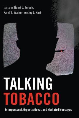 Kandi L. Walker, Joy L. Hart, Gary L. Kreps, Stuart L. Esrock - Talking Tobacco, Inbunden