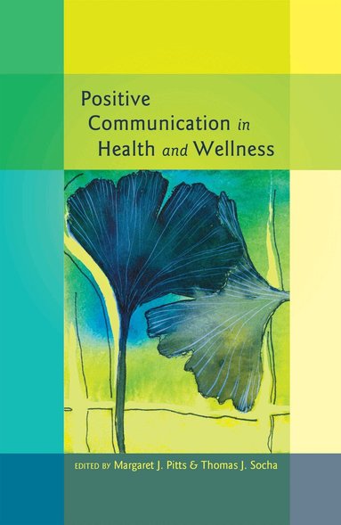 Margaret J. Pitts, Thomas Socha - Positive Communication in Health and Wellness, Häftad