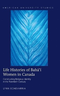 Life Histories of Bahá'í Women in Canada 1