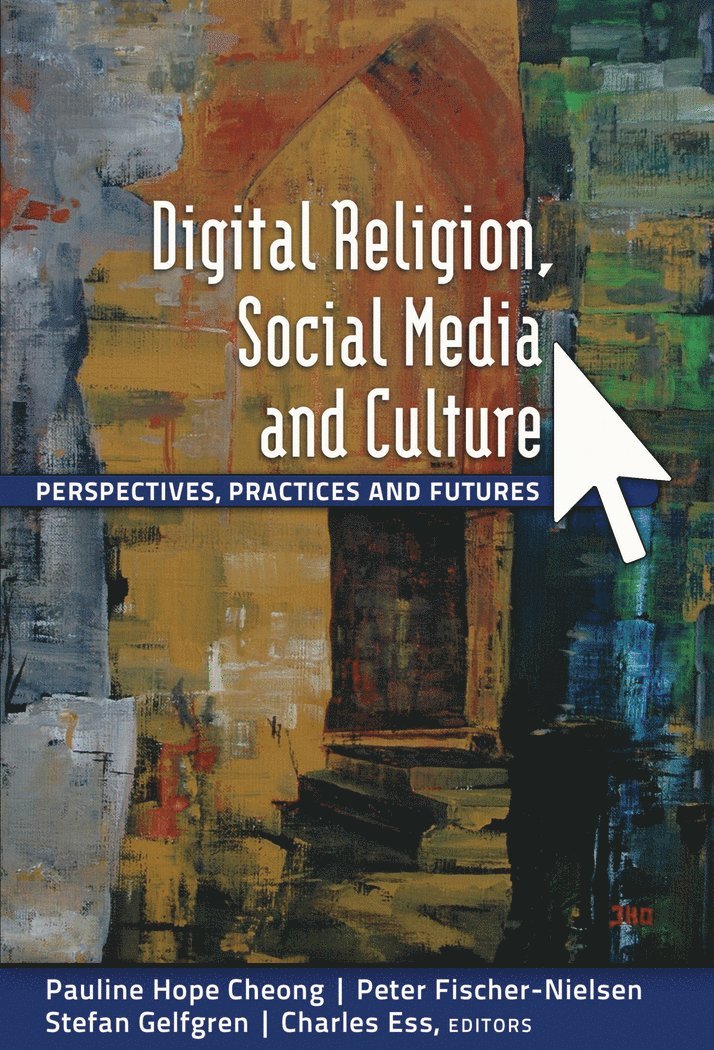 Pauline Hope Cheong, Peter Fischer-Nielsen, Stefan Gelfgren, Charles Ess - Digital Religion, Social Media and Culture, Häftad