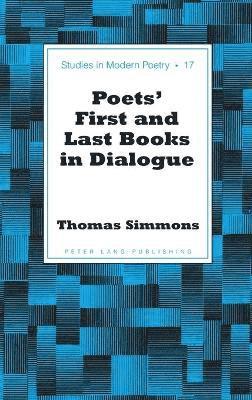 Thomas Simmons - Poets’ First and Last Books in Dialogue, Inbunden