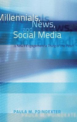 Paula M. Poindexter - Millennials, News, and Social Media, Inbunden