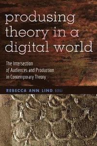 bokomslag Producing Theory in a Digital World