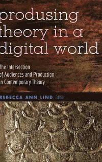 bokomslag Producing Theory in a Digital World