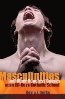 bokomslag Masculinities and Other Hopeless Causes at an All-Boys Catholic School