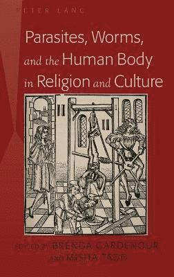 Parasites, Worms, and the Human Body in Religion and Culture 1