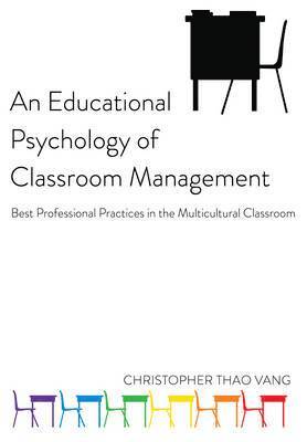 Christopher Thao Vang, Greg S. Goodman - Educational Psychology of Classroom Management, Inbunden