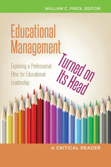 William C. Frick - Educational Management Turned on Its Head, Häftad