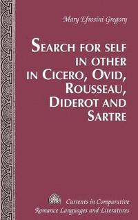 bokomslag Search for Self in Other in Cicero, Ovid, Rousseau, Diderot and Sartre