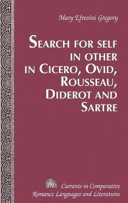 Search for Self in Other in Cicero, Ovid, Rousseau, Diderot and Sartre 1