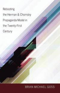 bokomslag Rebooting the Herman & Chomsky Propaganda Model in the Twenty-First Century