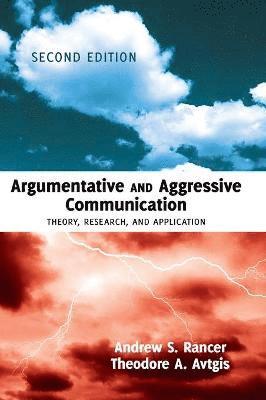 Andrew S. Rancer, Theodore A. Avtgis - Argumentative and Aggressive Communication, Inbunden