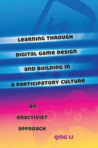 bokomslag Learning through Digital Game Design and Building in a Participatory Culture