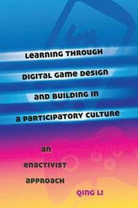 bokomslag Learning through Digital Game Design and Building in a Participatory Culture