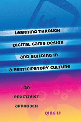 bokomslag Learning through Digital Game Design and Building in a Participatory Culture