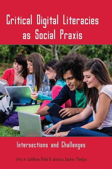 JuliAnna Ávila, Jessica Zacher Pandya - Critical Digital Literacies as Social Praxis, Häftad