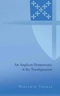 bokomslag An Anglican Hermeneutic of the Transfiguration