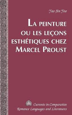 bokomslag La Peinture Ou Les Lecons Esthetiques Chez Marcel Proust