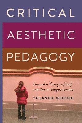 Yolanda Medina - Critical Aesthetic Pedagogy, Häftad