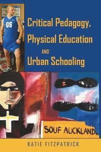 bokomslag Critical Pedagogy, Physical Education and Urban Schooling