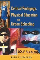 bokomslag Critical Pedagogy, Physical Education and Urban Schooling