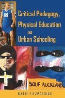 Critical Pedagogy, Physical Education and Urban Schooling 1