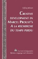 bokomslag Creative Development in Marcel Prousts A la recherche du temps perdu