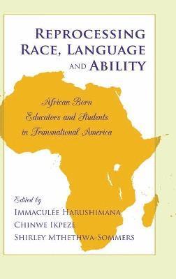 Immaculee Harushimana, Chinwe Ikpeze, Shirley Mthethwa-Sommers, Immaculée Harushimana - Reprocessing Race, Language and Ability, Inbunden